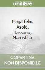 Plaga felix. Asolo, Bassano, Marostica Vendita Finale
