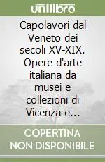 Reso Gratuito Capolavori dal Veneto dei secoli XV-XIX. Opere d‘arte italiana da musei e collezioni di Vicenza e Bassano del Grappa. Ediz. italiana e ucraina