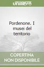 Quantità Limitata Pordenone. I musei del territorio