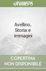 Esclusivo Avellino. Storia e immagini