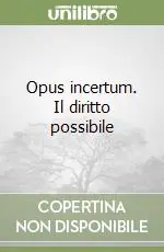 Opus incertum. Il diritto possibile Consegna Rapida