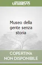 Museo della gente senza storia Prezzo Conveniente