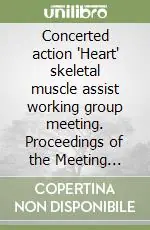 Concerted action ‘Heart‘ skeletal muscle assist working group meeting. Proceedings of the Meeting (Florence, 14-15 September 1995) Must-Have