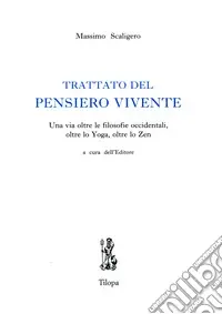 Compra Adesso Trattato del pensiero vivente. Una via oltre le filosofie occidentali, oltre lo yoga, oltre lo zen