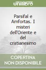 Subito Disponibile Parsifal e Amfortas. I misteri dell‘Oriente e del cristianesimo