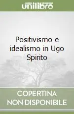 Positivismo e idealismo in Ugo Spirito Ultima Occasione