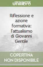 Riflessione e azione formativa l‘attualismo di Giovanni Gentile Compra Online