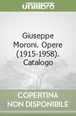 Giuseppe Moroni. Opere (1915-1958). Catalogo Scelto Dai Clienti