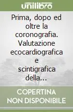 Prima, dopo ed oltre la coronografia. Valutazione ecocardiografica e scintigrafica della cardiopatia ischemica Ultime Pezzi