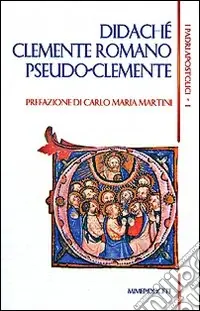 Affare I padri apostolici. Vol. 1 Didachè-Clemente Romano-Pseudo-Clemente