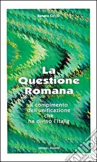 Professionale La questione romana. Il compimento dell‘unificazione che ha diviso l‘Italia