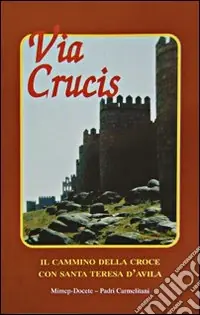 Via crucis. Il cammino della croce con Teresa d‘Avila dottore della Chiesa Offerta Del Giorno