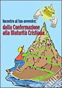 Incontro al tuo avvenire dalla confermazione alla maturità cristiana Prezzo Scontato