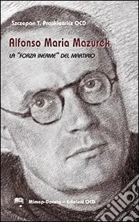 Bestseller Alfonso Maria Mazurek la «Forza inerme» del martirio