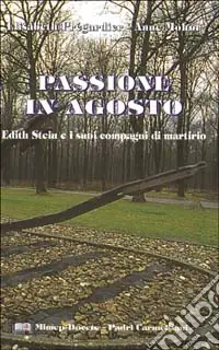 Consegna Rapida Passione in agosto. Edith Stein e i suoi compagni di martirio