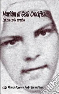 Compra Adesso Mariám di Gesù Crocifisso. La piccola araba