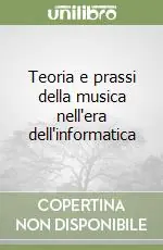 Prezzo Scontato Teoria e prassi della musica nell‘era dell‘informatica