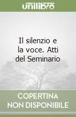 Il silenzio e la voce. Atti del Seminario Offerta Del Giorno