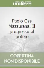 Prezzo Scontato Paolo Oss Mazzurana. Il progresso al potere