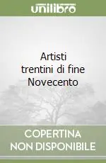 Artisti trentini di fine Novecento Pagamento Sicuro