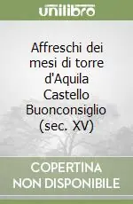 Più Venduto Affreschi dei mesi di torre d‘Aquila Castello Buonconsiglio (sec. XV)
