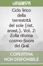 Direttamente Dal Produttore Ciclo lirico della terrestrità del sole (rist. anast.). Vol. 2 Zolla ritorna cosmo-Suoni del Gral