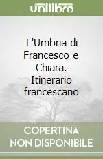 L‘Umbria di Francesco e Chiara. Itinerario francescano Ultime Pezzi