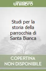 Studi per la storia della parrocchia di Santa Bianca Occasione Imperdibile