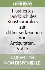 Miglior Prezzo Illustriertes Handbuch des Kunstsammlers zur Echtheitserkennung von Antiquitäten. Vol. 3