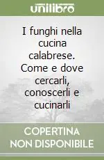 Prezzo Basso I funghi nella cucina calabrese. Come e dove cercarli, conoscerli e cucinarli