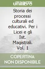 Storia dei processi culturali ed educativi. Per i Licei e gli Ist. Magistrali. Vol. 1 Acquista Ora