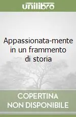 Appassionata-mente in un frammento di storia Offerta Limitata