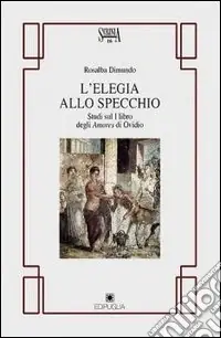 Miglior Prezzo L‘elegia allo specchio. Studi sul primo libro degli Amores di Ovidio