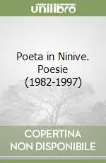Poeta in Ninive. Poesie (1982-1997) Super Prezzo