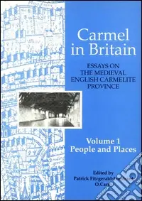 Carmel in Britain. Essays on the medieval english carmelite province. Vol. 1 Peoples and places Compra Adesso