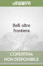 Belli oltre frontiera Ultime Pezzi