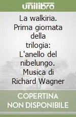 Direttamente Dal Produttore La walkiria. Prima giornata della trilogia L‘anello del nibelungo. Musica di Richard Wagner