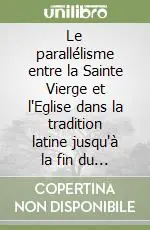 Le parallélisme entre la Sainte Vierge et l‘Eglise dans la tradition latine jusqu‘à la fin du XII siècle A Buon Prezzo