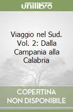 Viaggio nel Sud. Vol. 2 Dalla Campania alla Calabria Spedito Oggi