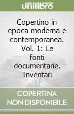 Copertino in epoca moderna e contemporanea. Vol. 1 Le fonti documentarie. Inventari Prezzo Conveniente