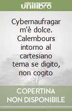Sconto Cybernaufragar m‘è dolce. Calembours intorno al cartesiano tema se digito, non cogito