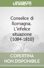 Conselice di Romagna. L‘infelice situazione (1084-1810) Promo Stagionale