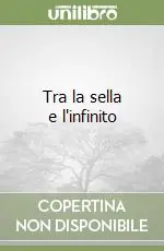 Scelto Dai Clienti Tra la sella e l‘infinito