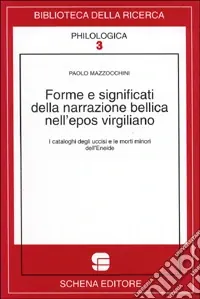 Forme e significati della narrazione bellica nell‘epos virgiliano. I cataloghi degli uccisi e le morti minori dell‘Eneide Più Venduto