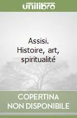 Offerta Limitata Assisi. Histoire, art, spiritualité