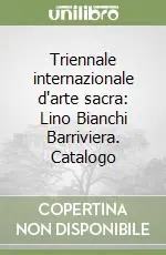 Promozione Triennale internazionale d‘arte sacra Lino Bianchi Barriviera. Catalogo