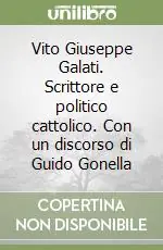 Ordina Subito Vito Giuseppe Galati. Scrittore e politico cattolico. Con un discorso di Guido Gonella