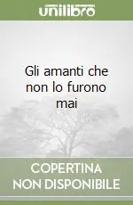 Compra Oggi Stesso Gli amanti che non lo furono mai