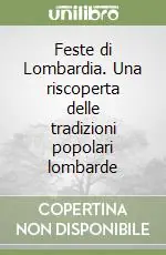 Quantità Limitata Feste di Lombardia. Una riscoperta delle tradizioni popolari lombarde