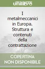 Promozione Esclusiva I metalmeccanici in Europa. Struttura e contenuti della contrattazione